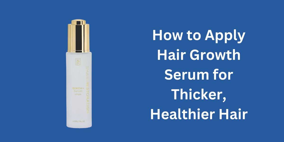 How to Apply Hair Growth Serum for Thicker, Healthier Hair